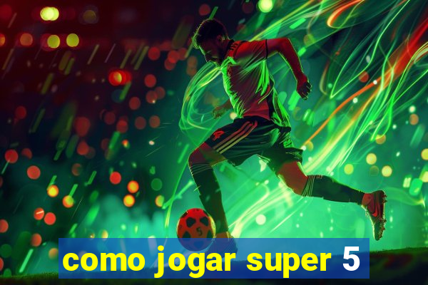 como jogar super 5